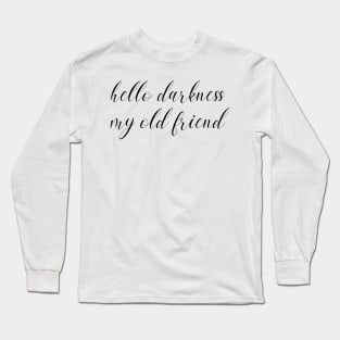 hello darkness my old friend Long Sleeve T-Shirt